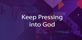 Keep Pressing into God